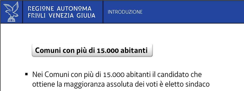 Nei Comuni con più di 15.000 abitanti è eletto sindaco il candidato che ottiene la maggioranza assoluta dei voti.