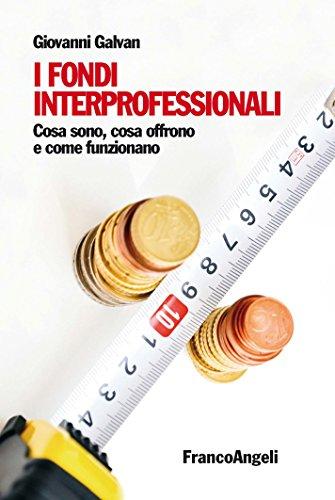 Cosa sono, cosa offrono e come funzionano: Cosa sono, cosa offrono e come funzionano Cosa sono i fondi interprofessionali? A che servono? Funzionano veramente? E come vi si può accedere?