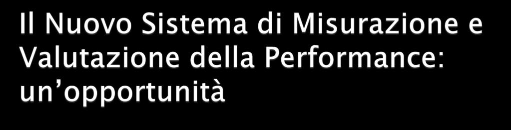 Il Sistema di Misurazione e Valutazione della Performance illustra le regole in base alle quali funzionerà il ciclo della performance in Ateneo rappresenta un opportunità per rendere il ciclo della