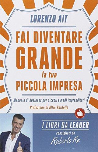 Manuale di business per piccoli e medi imprenditori È un duro mestiere, ma qualcuno deve pur farlo, l'imprenditore, intendiamo.