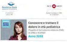 La realizzazione del corso FAD Conoscere e trattare il dolore in età pediatrica Nel corso dell anno 2018 è stato pubblicato il corso Conoscere e trattare il dolore in età pediatrica, una iniziativa