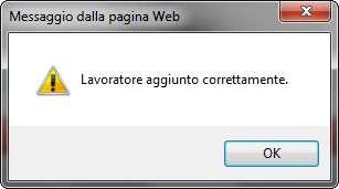 Il sistema visualizza il messaggio con l esito dell operazioni Una volta aggiunto il lavoratore sarà visibile nell elenco dei lavoratori e disponibile per assegnarlo ad una o più