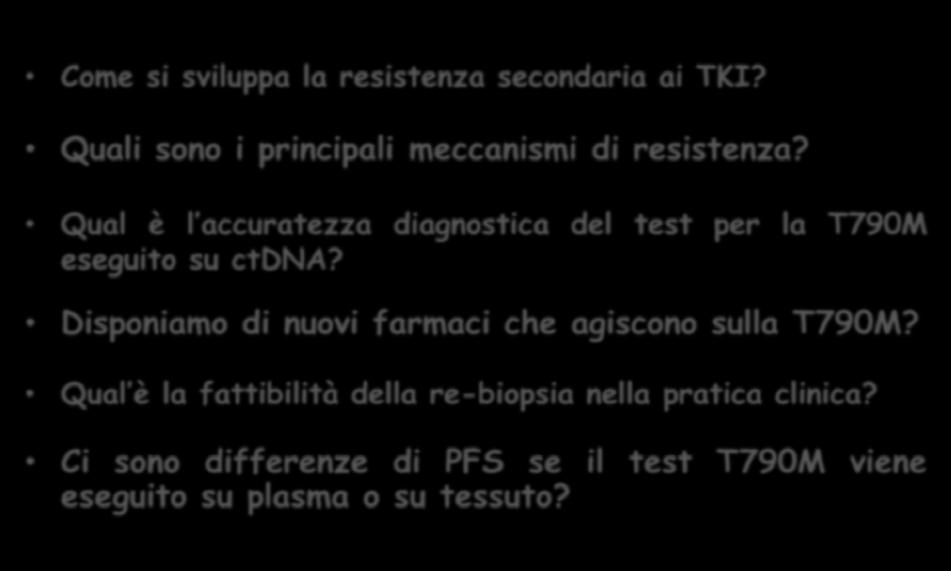 NSCLC: test EGFR-T790M in pazienti a PD dopo EGFR-TKI Biopsia liquida: Razionale per l uso clinico Come si sviluppa la resistenza secondaria ai TKI? Quali sono i principali meccanismi di resistenza?