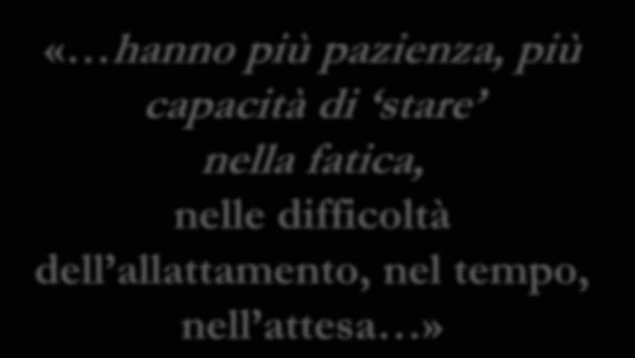 Ricadute educative: CONSAPEVOLEZZA CRESCITA Ti aiutano a far affiorare queste sensibilità materne che vengono nel corso della gravidanza e in PUERPERIO: «Ti accorgi che alcune donne hanno fatto il