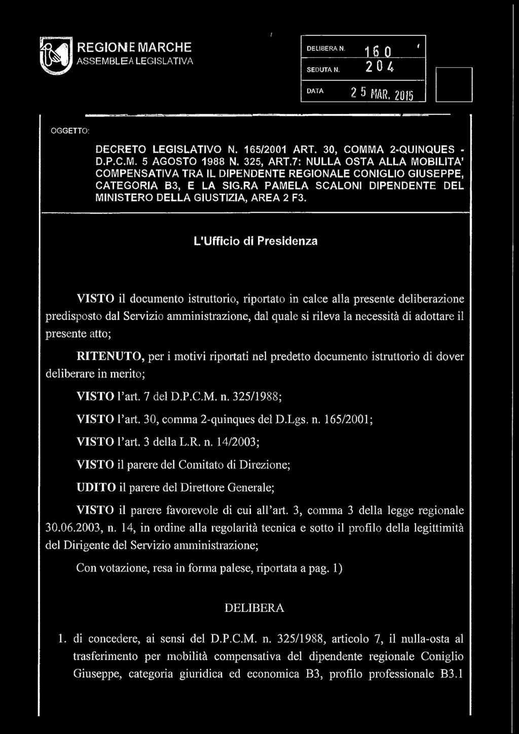 L'Ufficio di Presidenza VISTO il documento istruttorio, riportato in calce alla presente deliberazione predisposto dal Servizio amministrazione, dal quale si rileva la necessità di adottare il