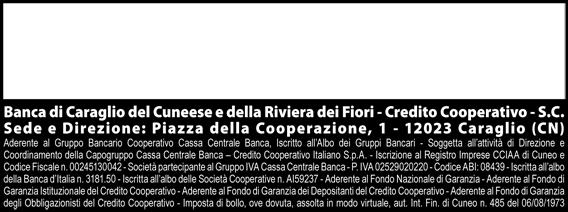 Soggetta all attività di direzione e coordinamento della Capogruppo Cassa Centrale Banca Credito Cooperativo Italiano S.p.A. P.za della Cooperazione 1-12023 - CARAGLIO (CN) n.