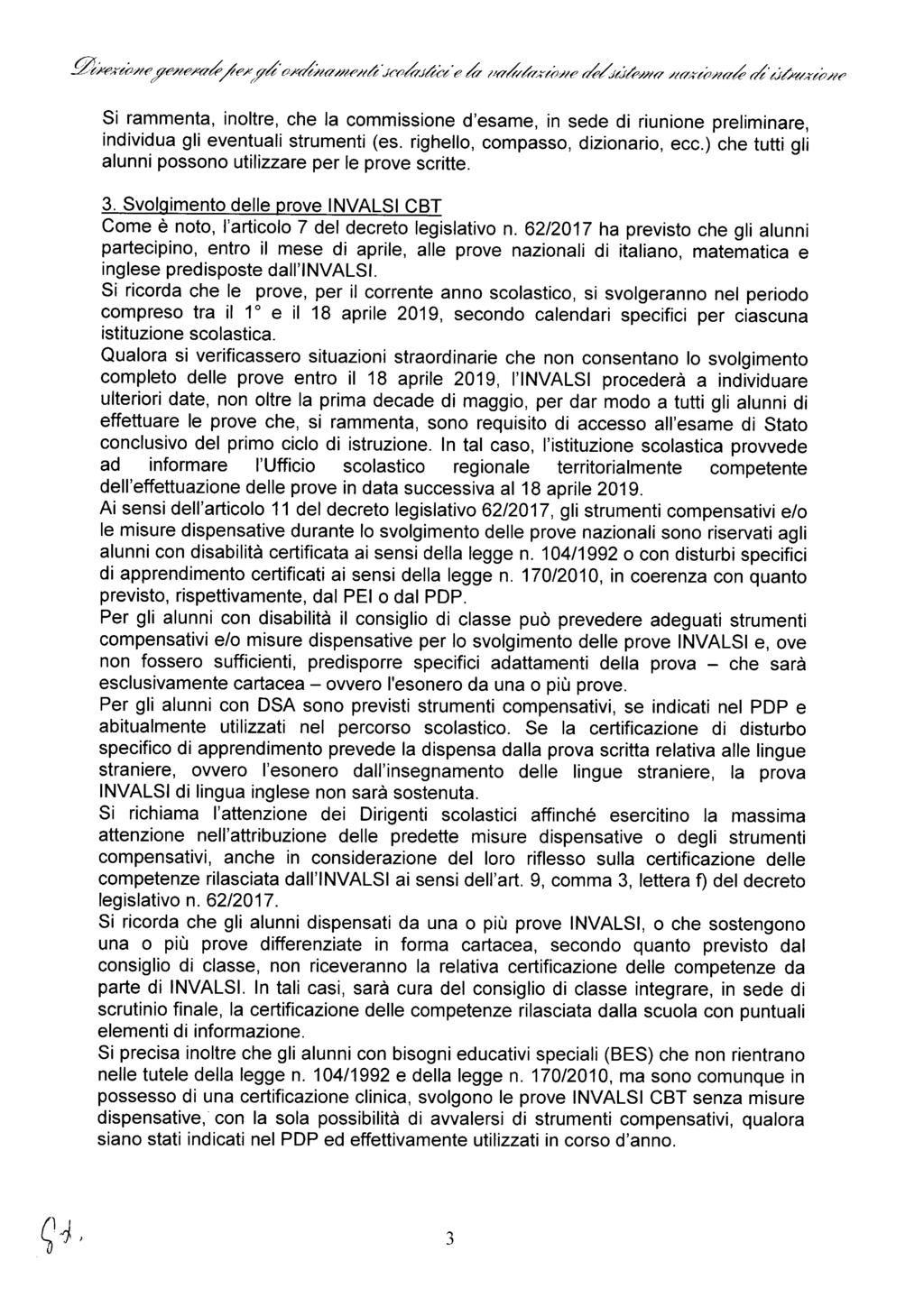 Si rammenta, inoltre, che la commissione d'esame, in sede di riunione preliminare, individua gli eventuali strumenti (es. righello, compasso, dizionario, ecc.