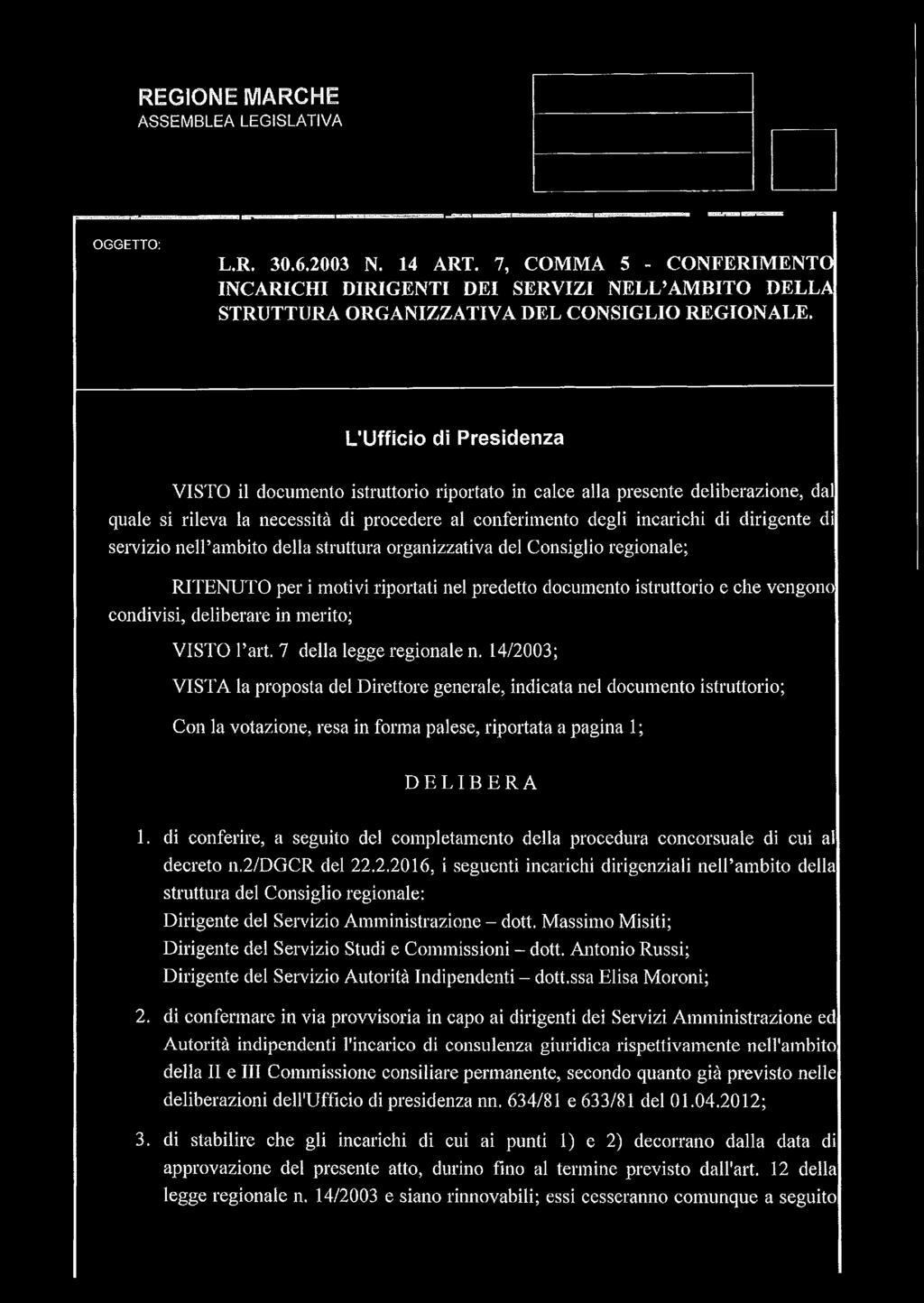 servizio nell ambito della struttura organizzativa del Consiglio regionale; RITENUTO per i motivi riportati nel predetto documento istruttorio e che vengono condivisi, deliberare in merito; VISTO l