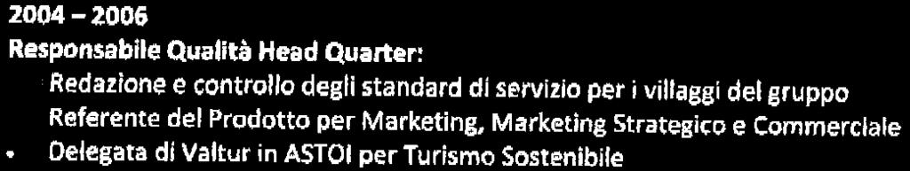 responsabilità ricoperti: 1997-2004 Resortfieneral Manager, in Italia ed all'estero 2004-2006 Responsabile Qualità Head Quarter: