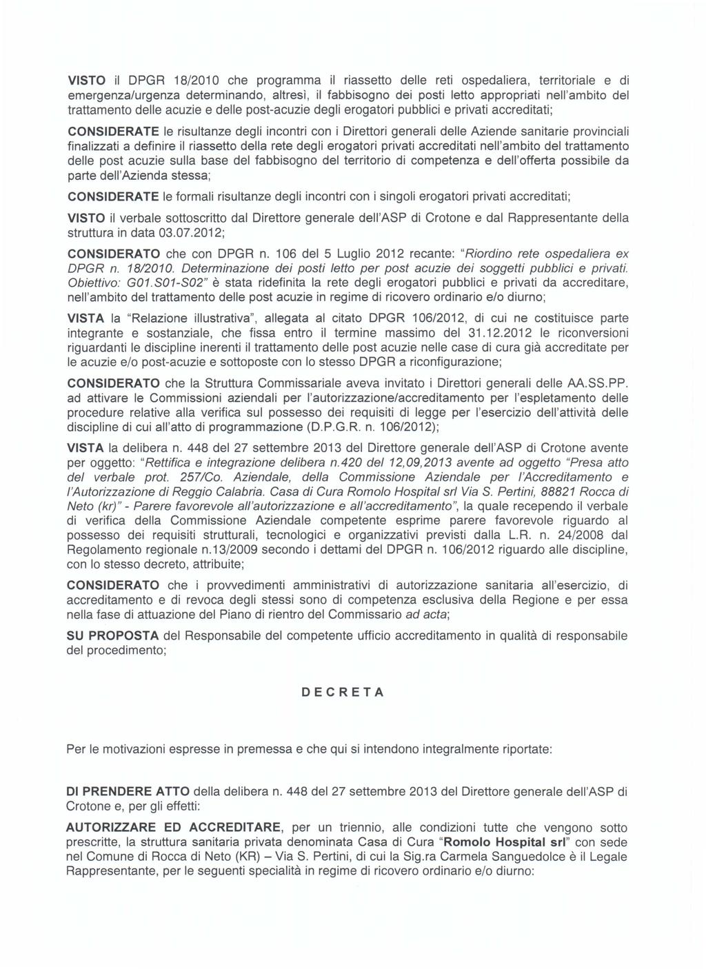 VISTO il DPGR 18/2010 che programma il riassetto delle reti ospedaliera, territoriale e di emergenza/urgenza determinando, altresi, il fabbisogno dei posti letto appropriati nell'ambito del