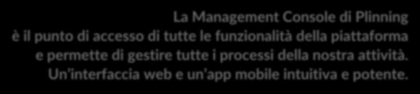 La Management Console di Plinning è il punto di accesso di tutte