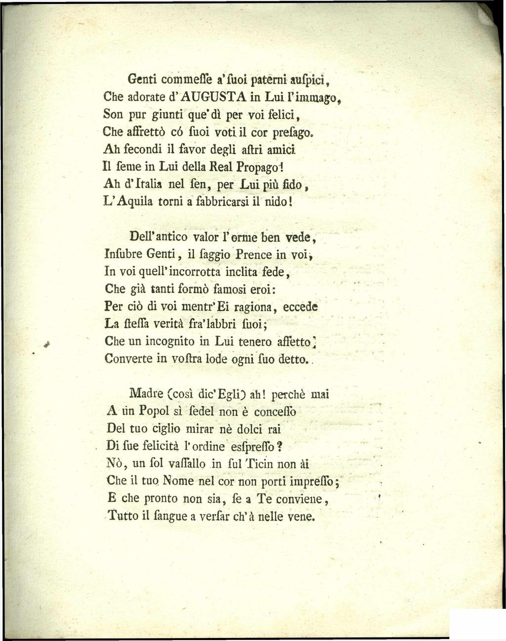 1 Genti commeffe a fuoi paterni aufpici, Che adorate d AUGUSTA in Lui fin i mago, Son pur giunti que di per voi felici, Che affrettò có fuoi voti il cor prefago.