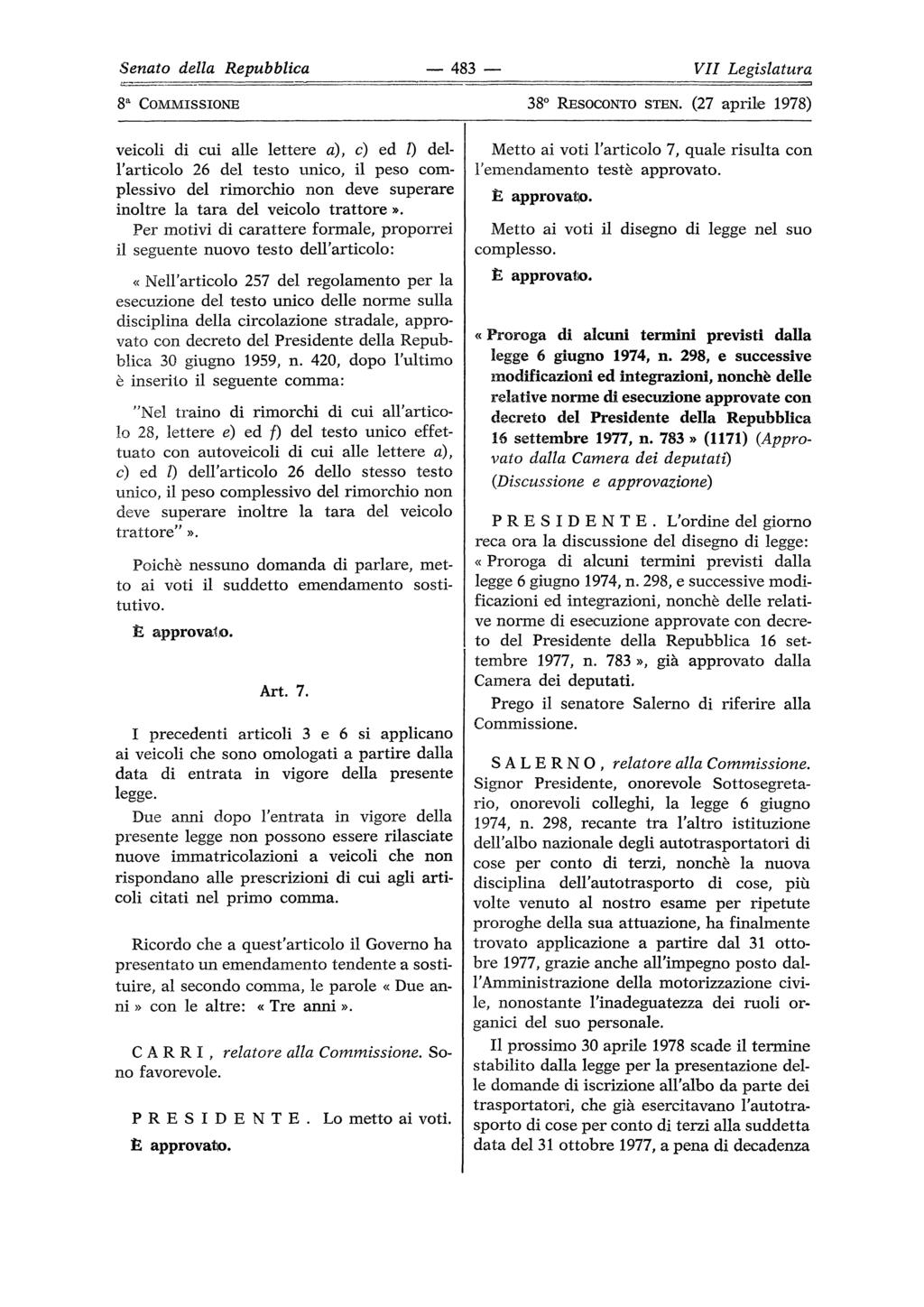 Senato della Repubblica 483 VII Legislatura veicoli di cui alle lettere a), e) ed /) dell'articolo 26 del testo unico, il peso complessivo del rimorchio non deve superare inoltre la tara del veicolo