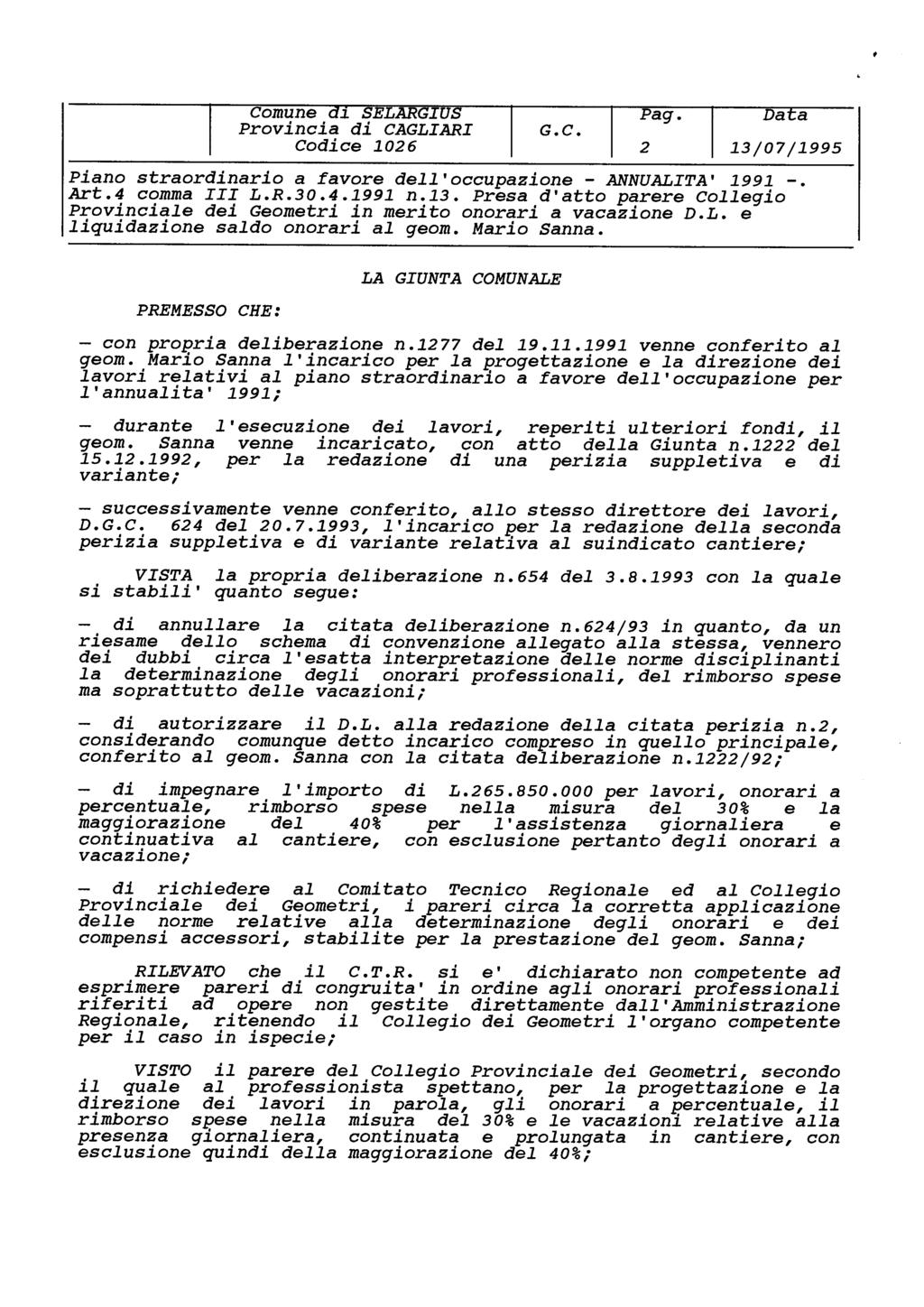 2 Piano straordinario a favore dell'occupazione - ANNUALITA 1991 -. PREMESSO CHE: LA GIUNTA COMUNALE con propria deliberazione n.1277 del 19.11.1991 venne conferito al geom.