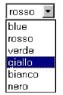 <SELECT>: esempio 1 Codice HTML: <select name="lista"> <option value="blue">blue</option> <option value= red" selected>rosso</option> <option value=