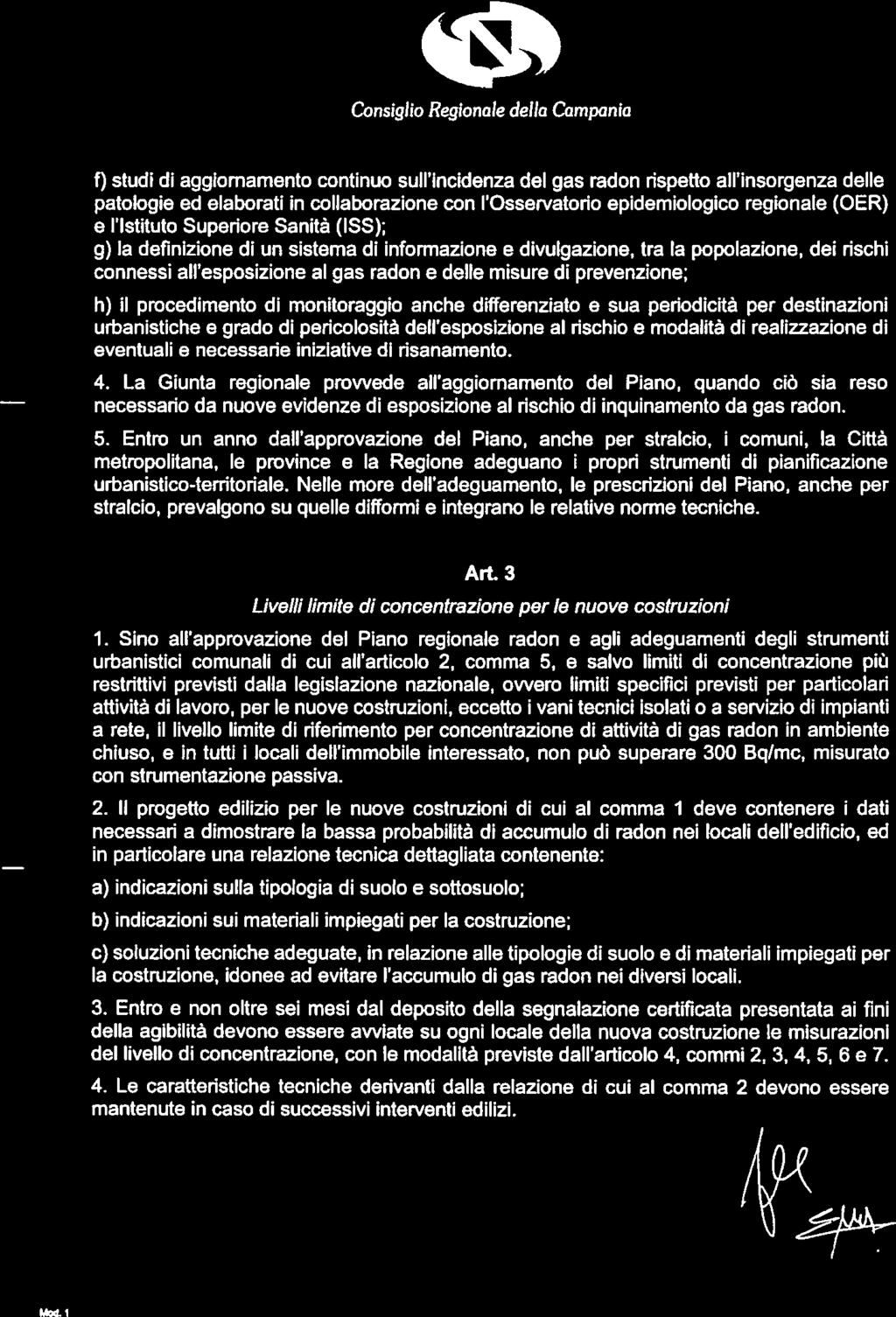 f) studi di aggiornamento continuo sull incidenza del gas radon rispetto all insorgenza delle patologie ed elaborati in collaborazione con l Osservatorio epidemiologico regionale (OER) e l istituto