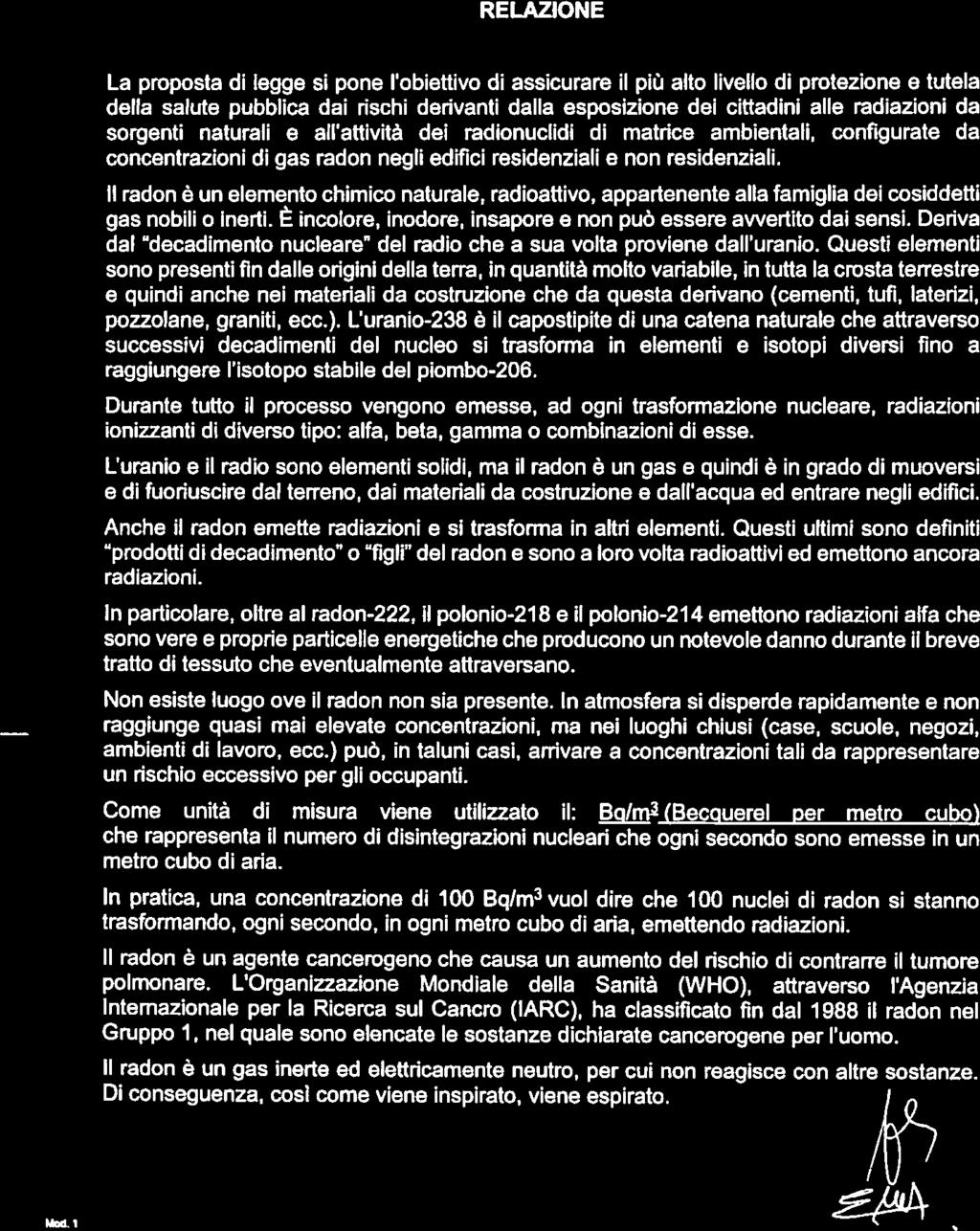 RELAZIONE La proposta di legge si pone l obiettivo di assicurare il più alto livello di protezione e tutela della salute pubblica dai rischi derivanti dalla esposizione dei cittadini alle radiazioni