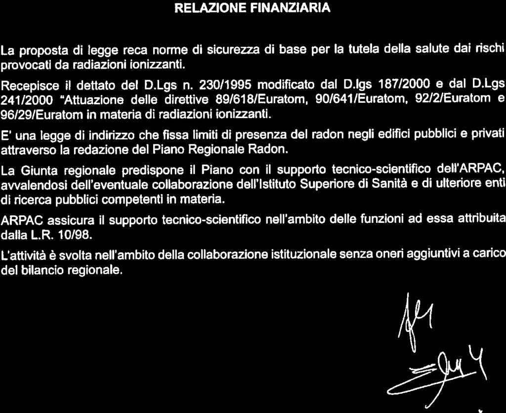 RELAZIONE FINANZIARIA La proposta di legge reca norme di sicurezza di base per la tutela della salute dai rischi provocati da radiazioni ionizzanti. Recepisce il dettato del D.Lgs n.