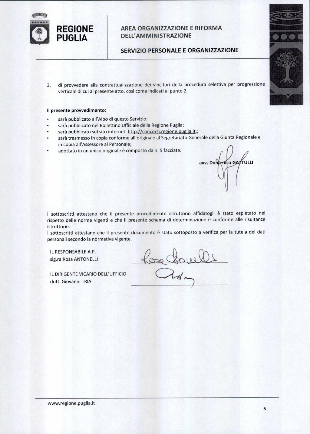 3. di provvedere alla contrattualizzazione dei vincitori della procedura selettiva per progressione verticale di cui al presente atto, così come indicati al punto 2.