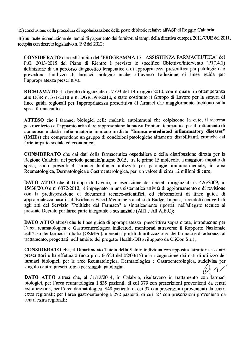 15) conclusione della procedura di regolarizzazione delle poste debitorie relative all'asp di Reggio Calabria; 16)puntuale riconduzione dei tempi di pagamento dei fornitori ai tempi della direttiva