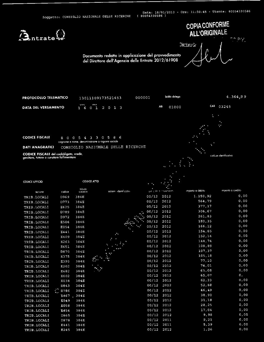 l genzia f~ ntrate ;>/ Soggetto Documento redatto in applicazione del provvedimento del Direttore dell'agenzia delle Entrate / 61908 Data 18/ 01/ 2013 - Ore 1150 45 - Utente 80054330586 ALL'ORIG\NALE