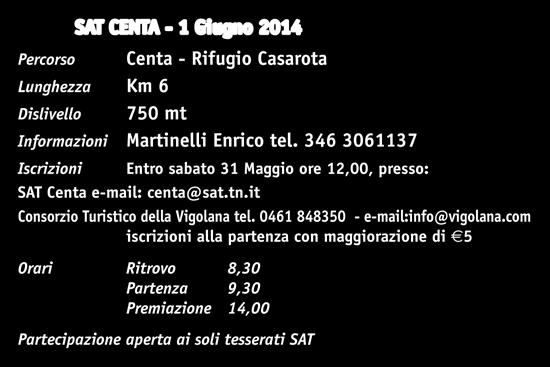 27 Trofeo Casarota Livio Ciola SAT CENTA - 1 Giugno 2014 Percorso Centa - Rifugio Casarota Lunghezza Km 6 750 mt Informazioni Martinelli Enrico tel.