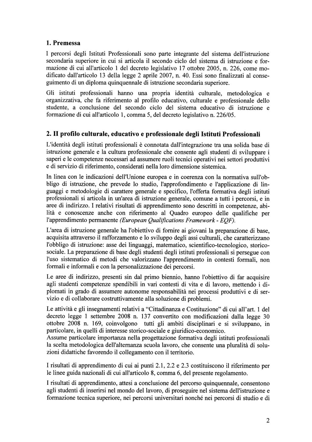 1. Premessa I percorsi degli Istituti Professionali sono parte integrante del sistema dell'istruzione secondaria superiore in cui si articola il secondo ciclo del sistema di istruzione e formazione