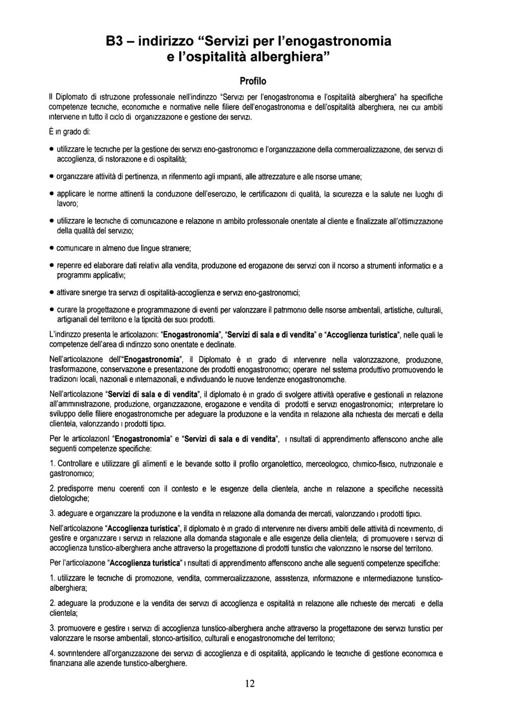 B3 - indirizzo "Servizi per I'enogastronomia e l'ospitalità alberghiera" Profilo Il Diplomato di istruzione professionale nell'indirizzo "Servizi per I'enogastronomia e l'ospitalità alberghiera" ha