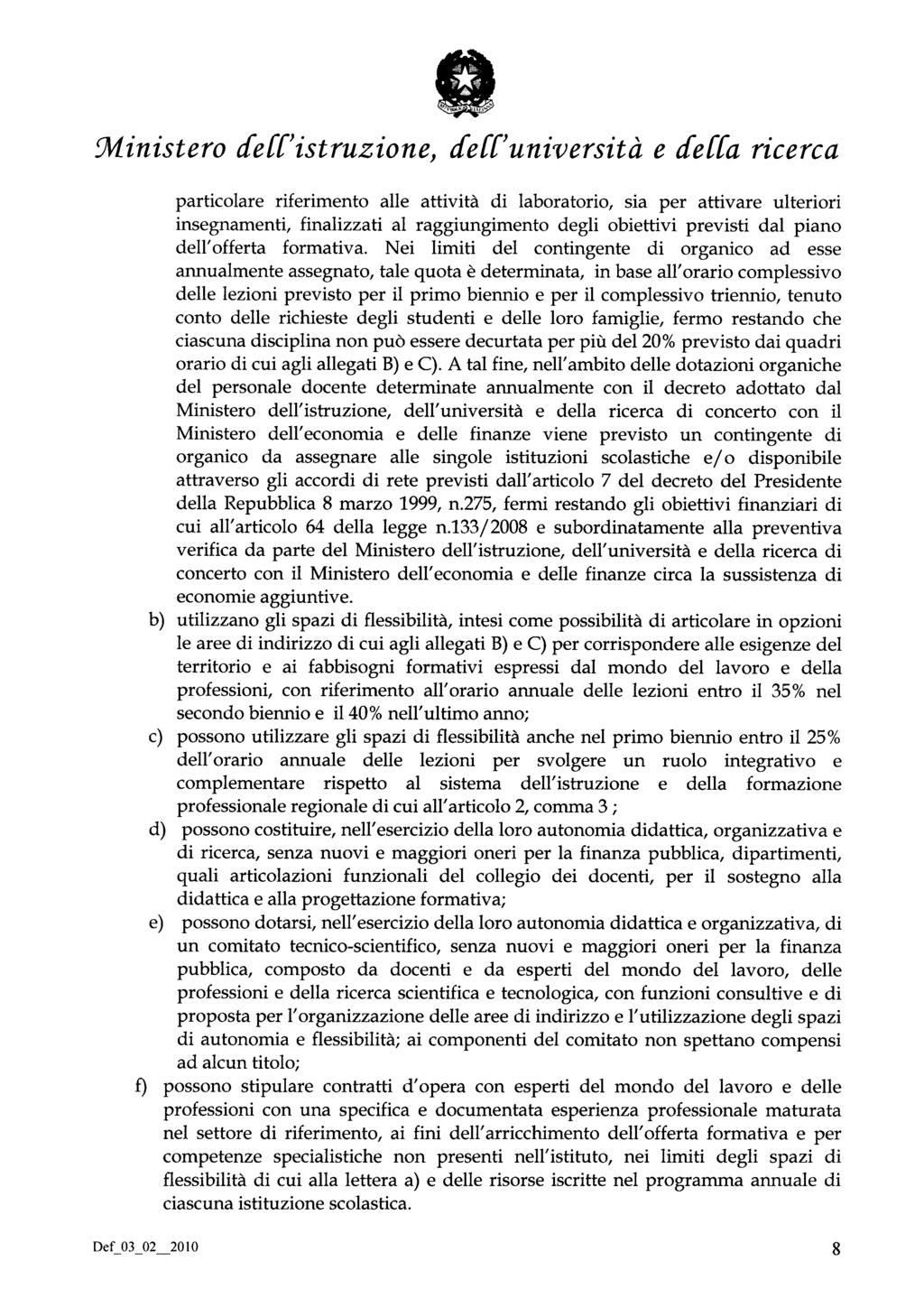 Ministero dell'istruzione, dell'università e della ricerca particolare riferimento alle attività di laboratorio, sia per attivare ulteriori insegnamenti, finalizzati al raggiungimento degli obiettivi