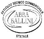 Ministero dell Istruzione dell Università e della Ricerca ISTITUTO TECNICO COMMERCIALE STATALE ABBA - BALLINI Via Tirandi n. 3-25128 BRESCIA www.abba-ballini.gov.it tel.