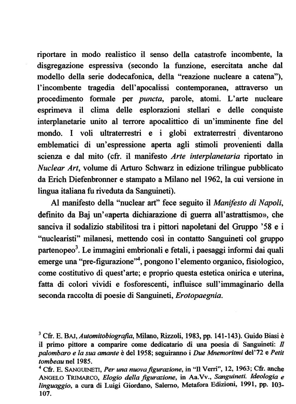 riportare in modo realistico il senso della catastrofe incombente, la disgregazione espressiva (secondo la funzione, esercitata anche dal modello della serie dodecafonica, della reazione nucleare a