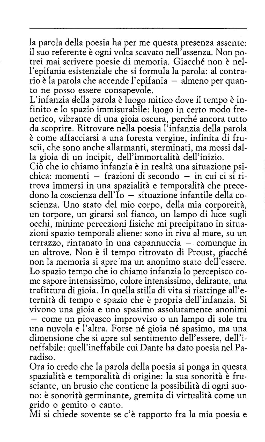 la parola della poesia ha per me questa presenza assente: il suo referente è ogni volta scavato nell assenza. Non potrei mai scrivere poesie di memoria.