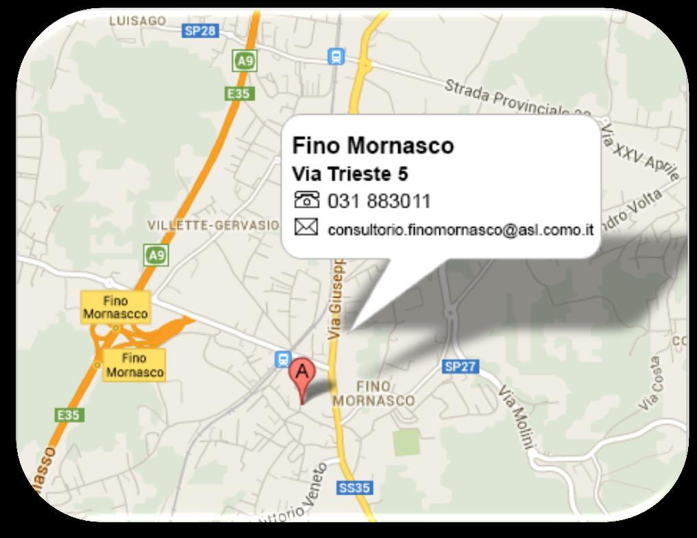 it asst-lariana.it CONSULTORIO DI FINO MORNASCO Via Trieste 5 tel. 031/883011 Orari: lunedì 8.30-11.30 14.00-15.