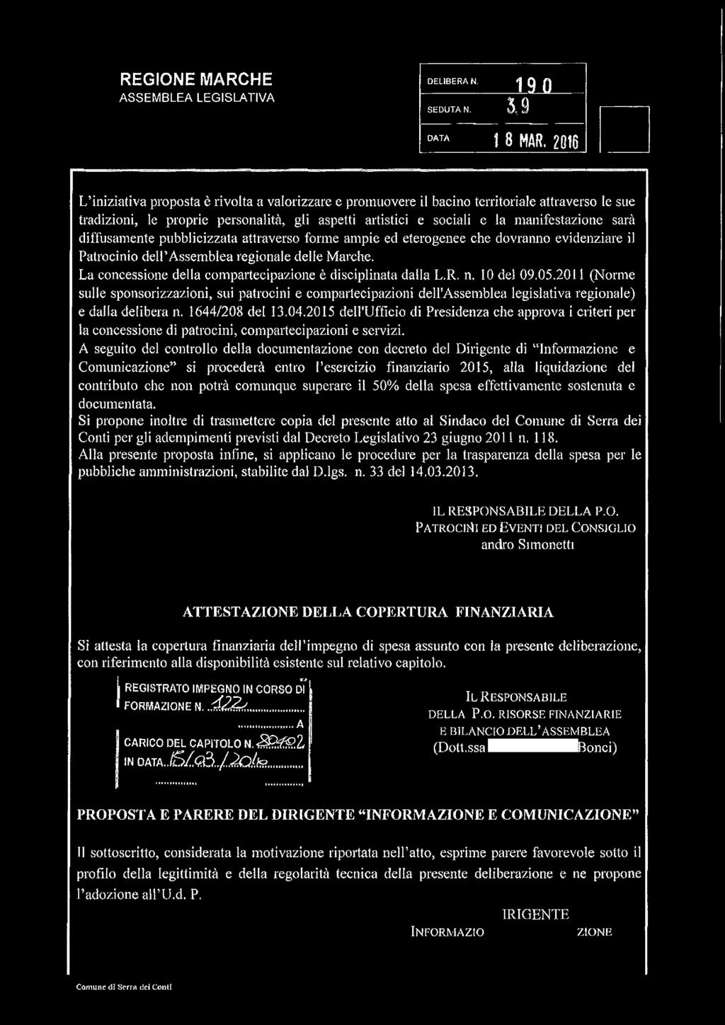 artistici e sociali e la manifestazione sarà diffusamente pubblicizzata attraverso forme ampie ed eterogenee che dovranno evidenziare il Patrocinio dell