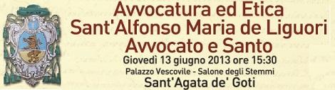 Un mese fa il magnifico evento formativo a S. Agata dei Goti (BN) Avvocatura ed Etica. Sant Alfonso Maria de Liguori avvocato e santo Il giorno 13 giugno 2013 alle ore 15.