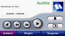 Ascolto di libri Audible Per acquistare libri dal sito Web Audible.com, visitare il sito Web http://garmin.audible.com. Ascolto di un libro 1. Toccare Strumenti > Lettore multimediale. 2.