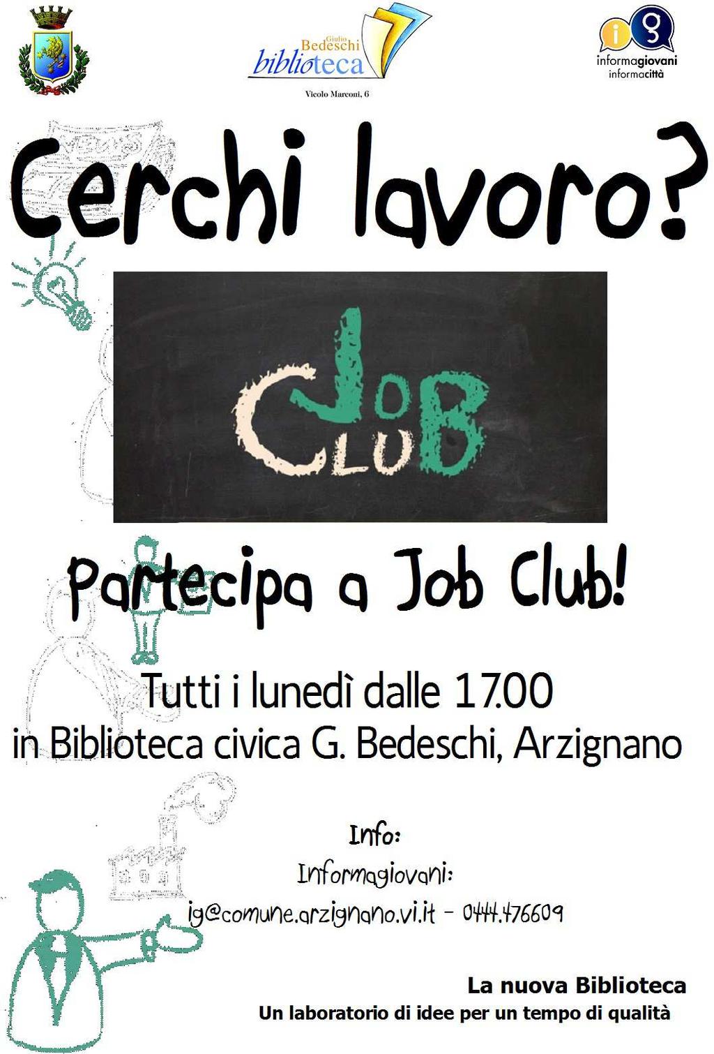 >>> JOB CLUB: La Biblioteca promuove Job Club, la soluzione informale e social per chi sta cercando lavoro. Info: Informagiovani 0444.476609, dal lunedì al venerdì dalle 17.00 