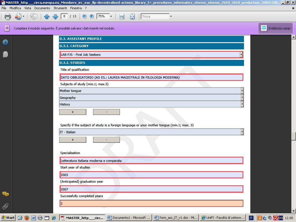 In D.3.1 Category indicare se si è in cerca di lavoro, studente o altro (scegliendo dalla tendina) In D.3.2 Studies indicare: - Title of qualification: il titolo accademico conseguito (laurea specialistica, vecchio ordinamento) - Subjects of study: Le principali materie di studio.