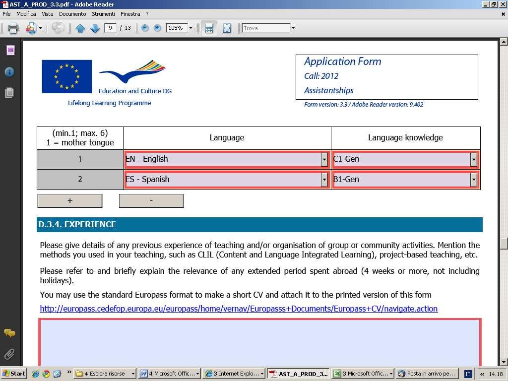 In D.3.3 Knowledge of languages indicare la propria conoscenza delle lingue. Nella prima riga indicare la propria madrelingua. Si possono aggiungere righe cliccando sulla casella + In D.3.4 Experience indicare le esperienze di insegnamento formale, non formale e informale, nonché i periodi trascorsi all estero.