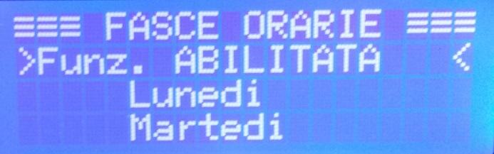 Per modificare le impostazioni relative alle fasce orarie accedere al menù FASCE ORARIE, il quale è suddiviso in 8 voci (selezionabili con le frecce SU/GIU'): premendo OK sulla prima voce