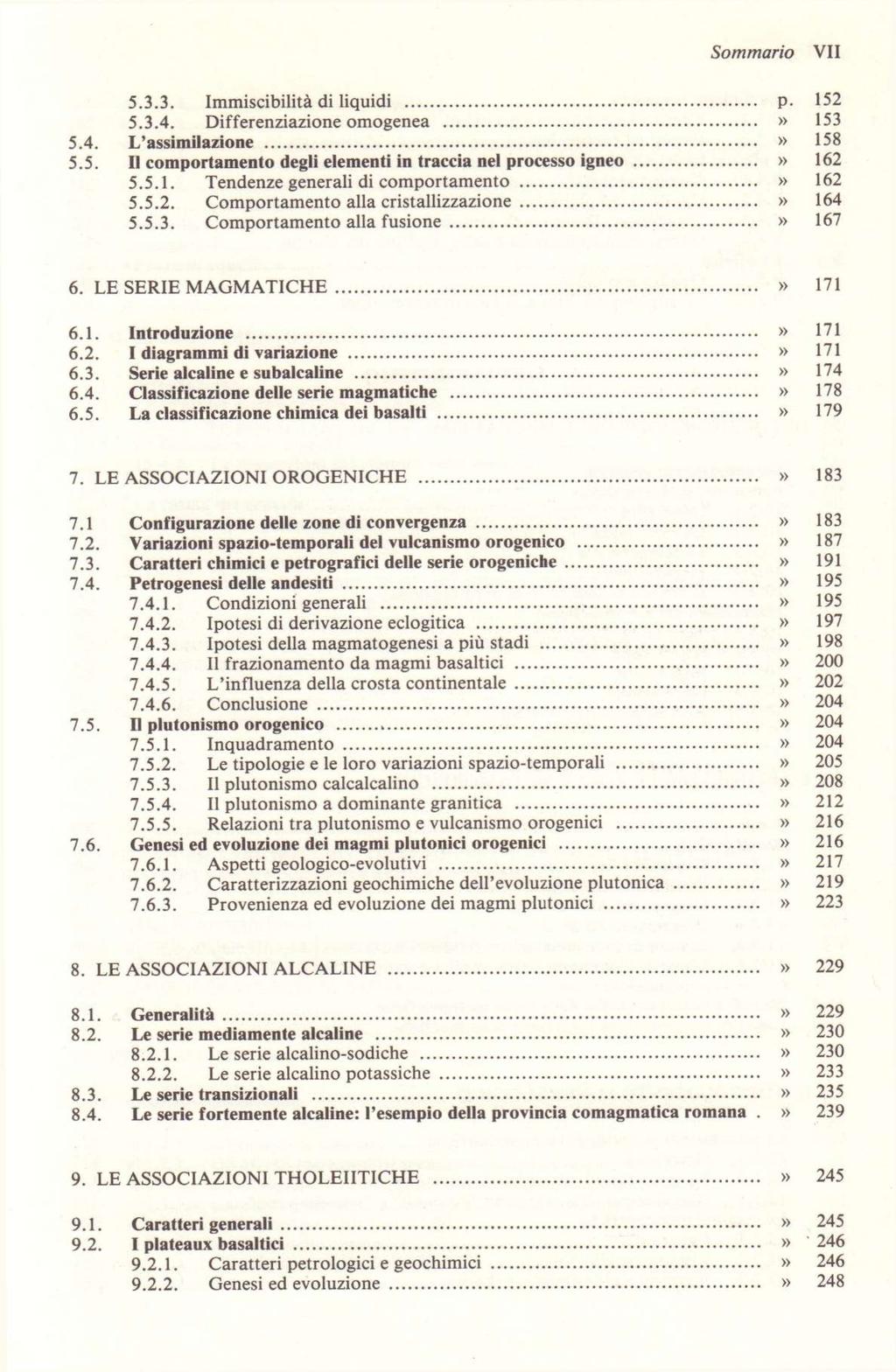 5.3.3. Immiscibilita di liquidi p. 152 5.3.4. Differenziazione omogenea» 153 5.4. L'assimilazione» 158 5.5. n comportamento degli elementi in traceia nel processo igneo» 162 5.5.1. Tendenze generali di comportamento» 162 5.