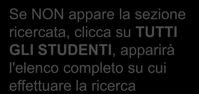 Ricerca studente Gli studenti sono suddivisi per sezioni, pertanto è necessario