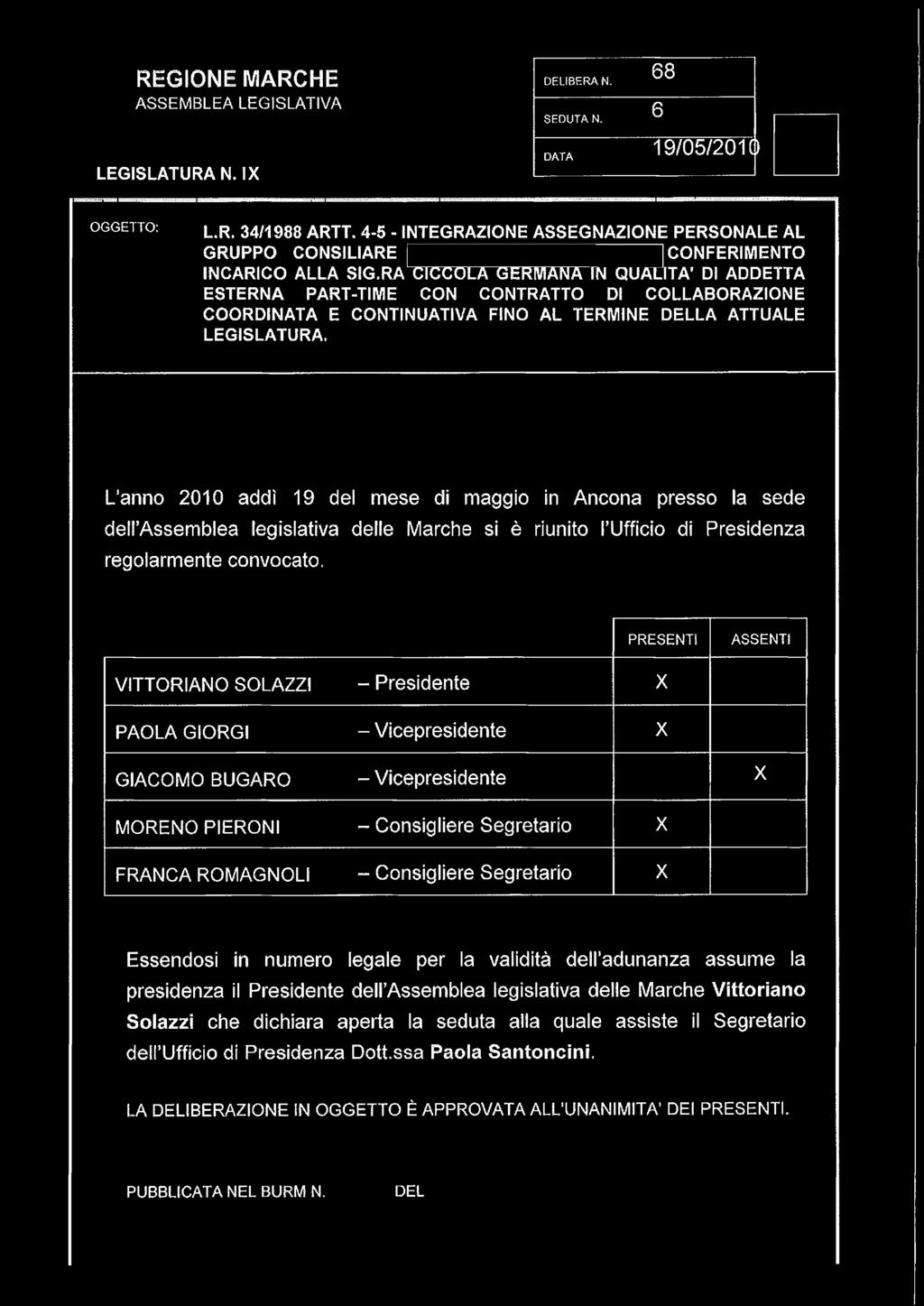 L anno 2010 addì 19 del mese di maggio in Ancona presso la sede dell Assemblea legislativa delle Marche si è riunito l Ufficio di Presidenza regolarmente convocato.