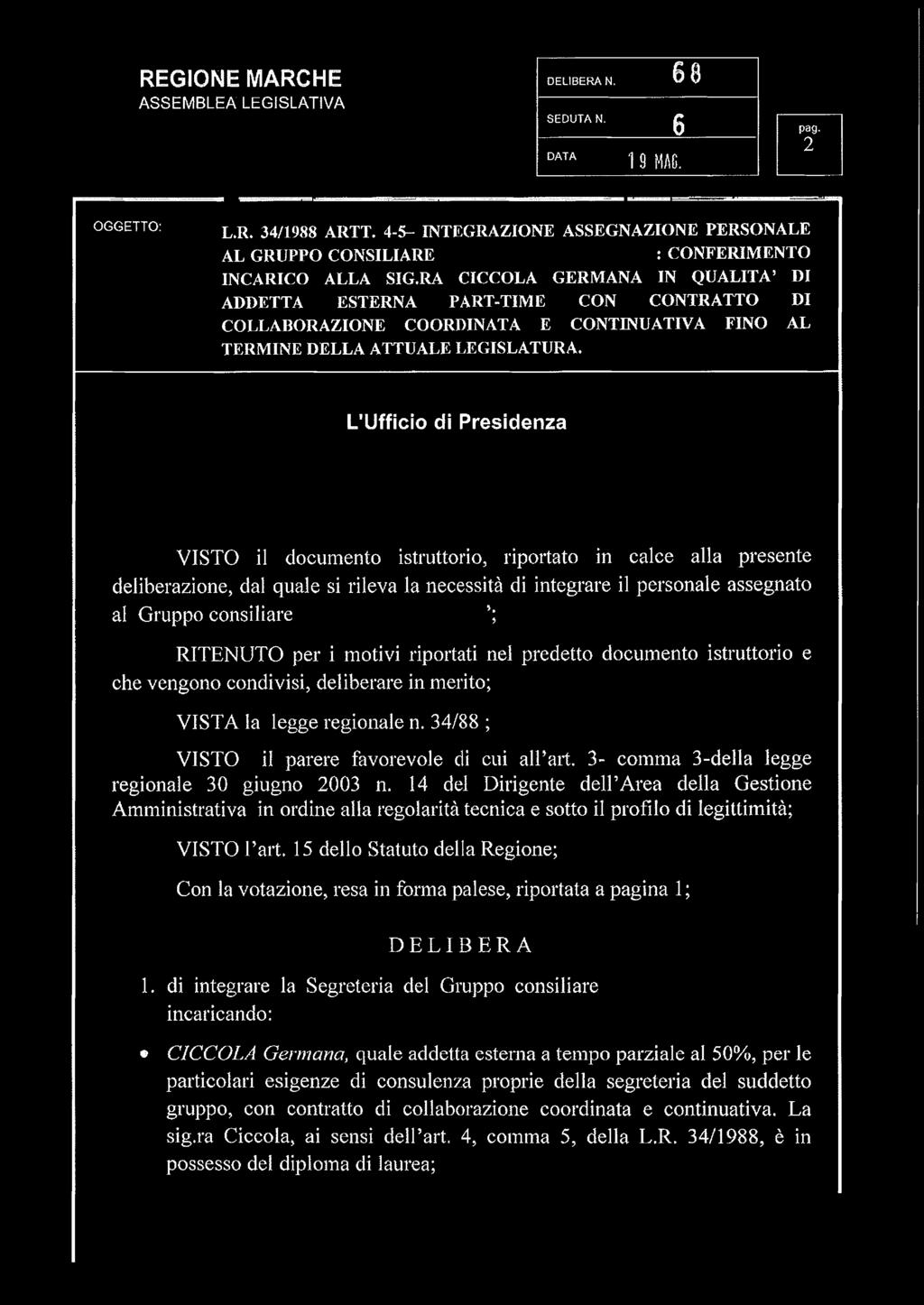 L Ufficio di Presidenza VISTO il documento istruttorio, riportato in calce alla presente deliberazione, dal quale si rileva la necessità di integrare il personale assegnato