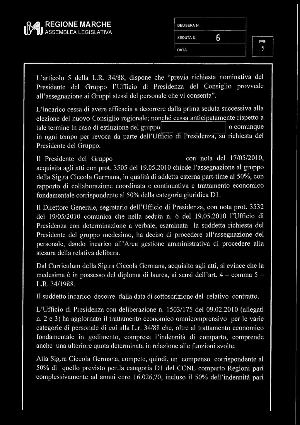 del gruppo o comunque in ogni tempo per revoca da parte dell ufficio di Presidenza^ su richiesta del Presidente del Gruppo.