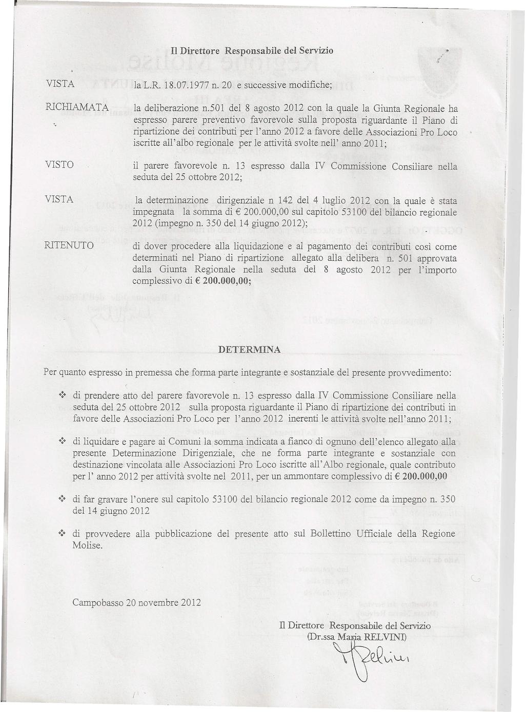 Il Direttore Responsabile del Servizio VISTA la L.R. 18.07.1977 n. 20 e successive modifiche; RlCHIAMATA la deliberazione n.