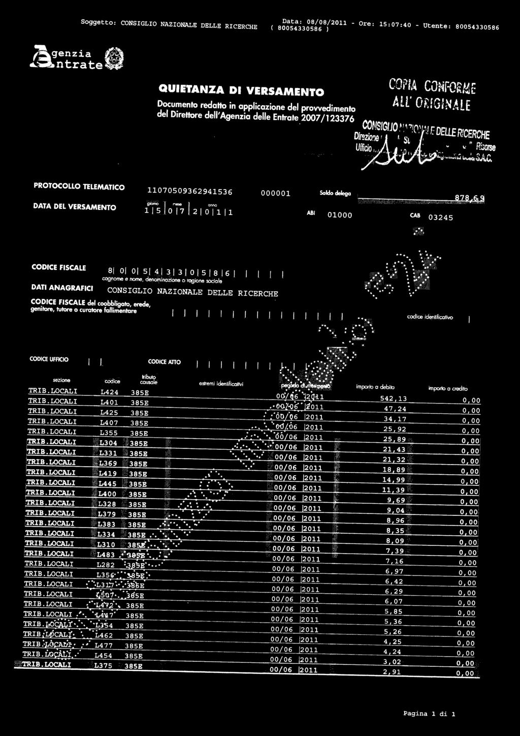 Soggetto : CONSIGLIO NAZI ONALE DELLE RICERCHE Data: 08 / 08/2011 - Ore: 15:07:40 - Utente: 80054330586 QUIETANZA DI V ERSAMENTO PROTOCOLLO TELEMATICO 1 1 070509362941536 000001 Saldo delega ABI