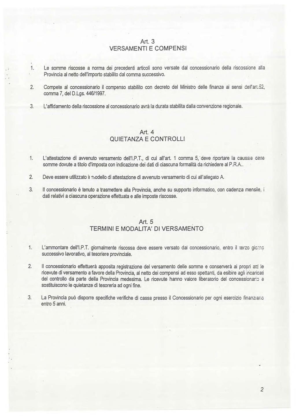 Art.3 VERSAMENTI E COMPENSI 1. Le somme riscosse a norma dei prece~fonti articoli sono versate dal concessionario della riscossione alla Provincia al netto dell'importo stabilito dal comma successivo.