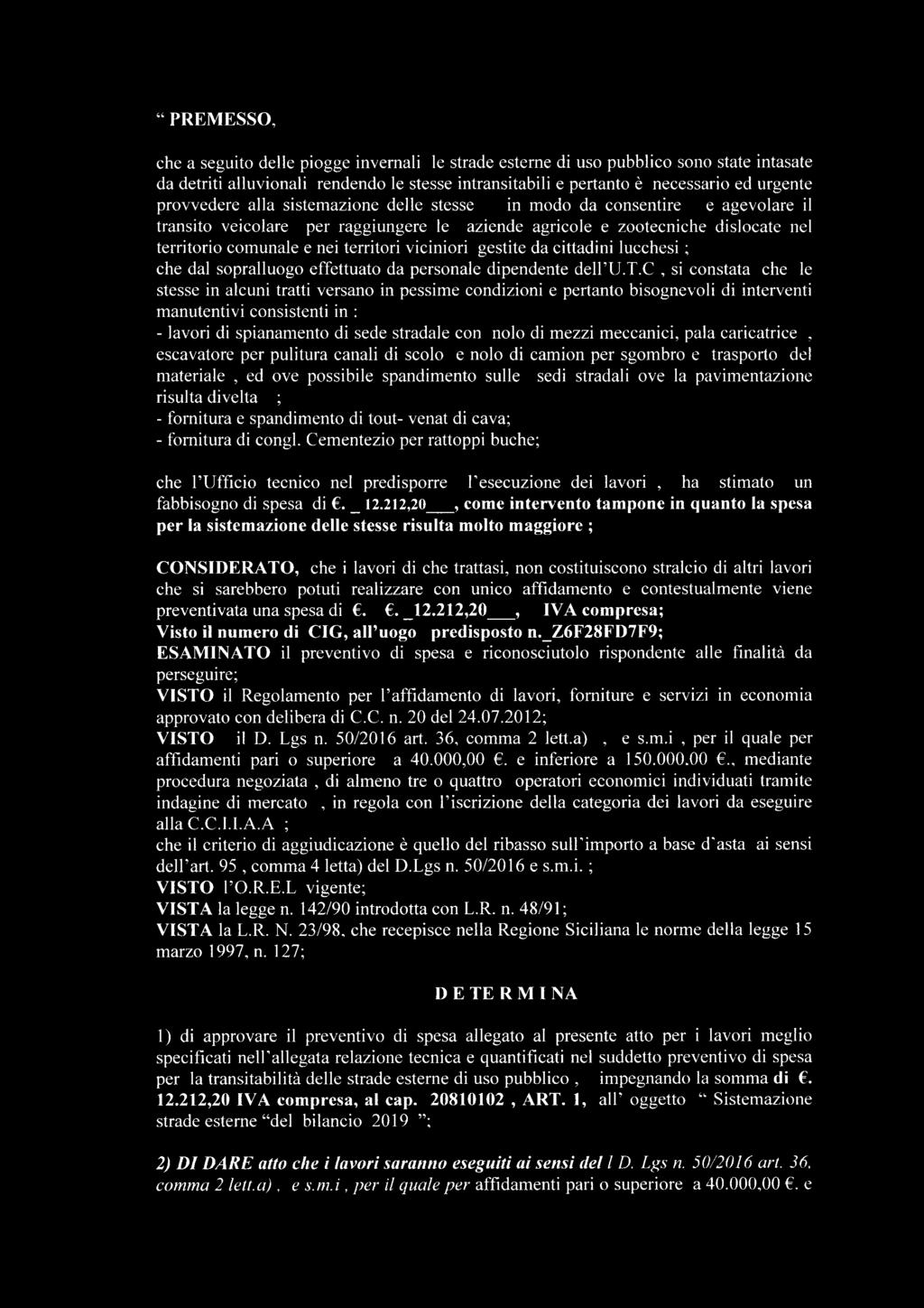 viciniori gestite da cittadini lucchesi ; che dal sopralluogo effettuato da personale dipendente dell U.T.