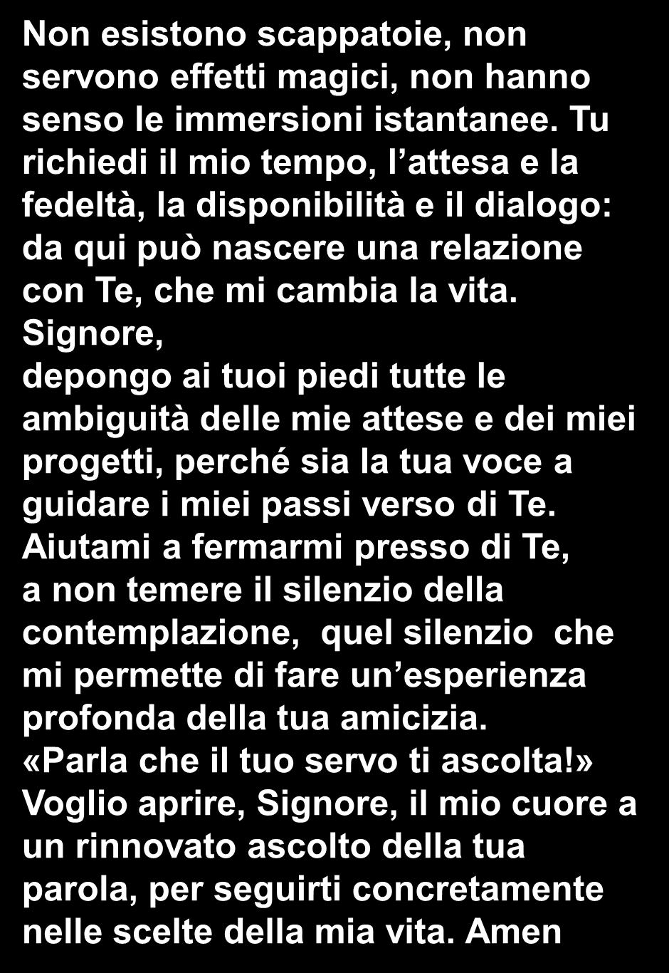 Oltre questo, però, c è voluto qualcosa di più: la decisione di mettermi in cammino, il desiderio di incontrarti, la disponibilità a stare con Te senza misurare il tempo. Alla domanda: «Dove abiti?